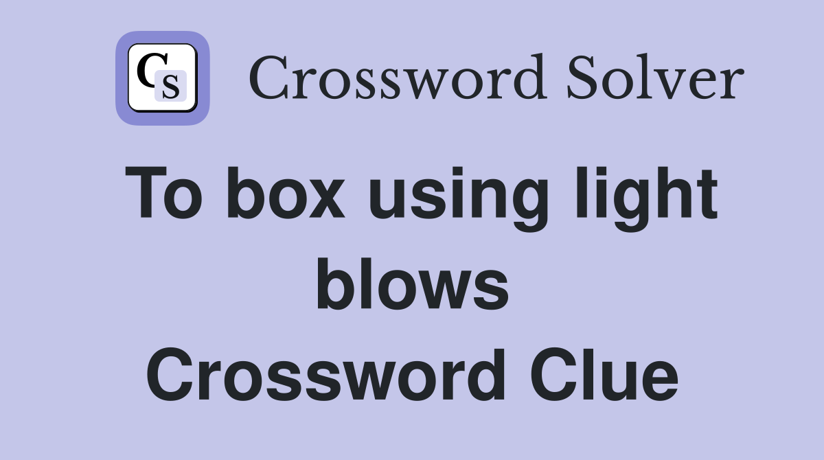 To box using light blows Crossword Clue