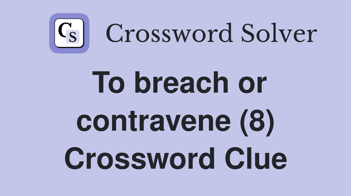 To breach or contravene (8) Crossword Clue