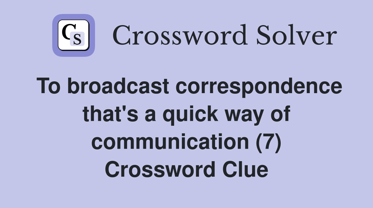 To broadcast correspondence that's a quick way of communication (7) Crossword Clue