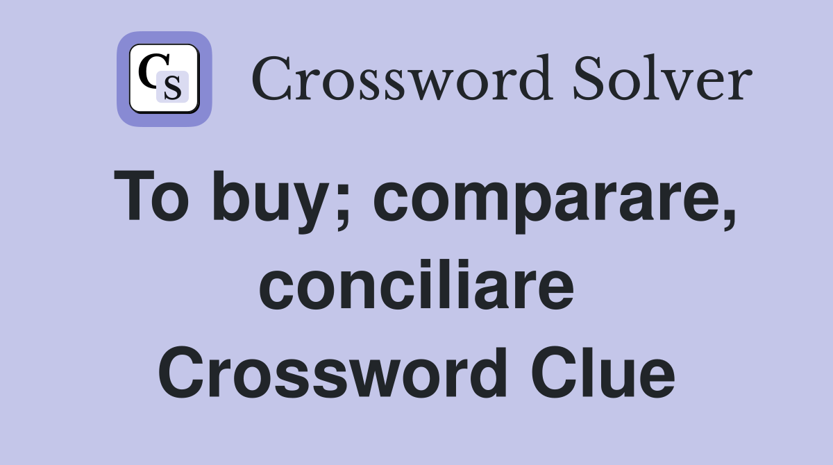 To buy; comparare, conciliare Crossword Clue