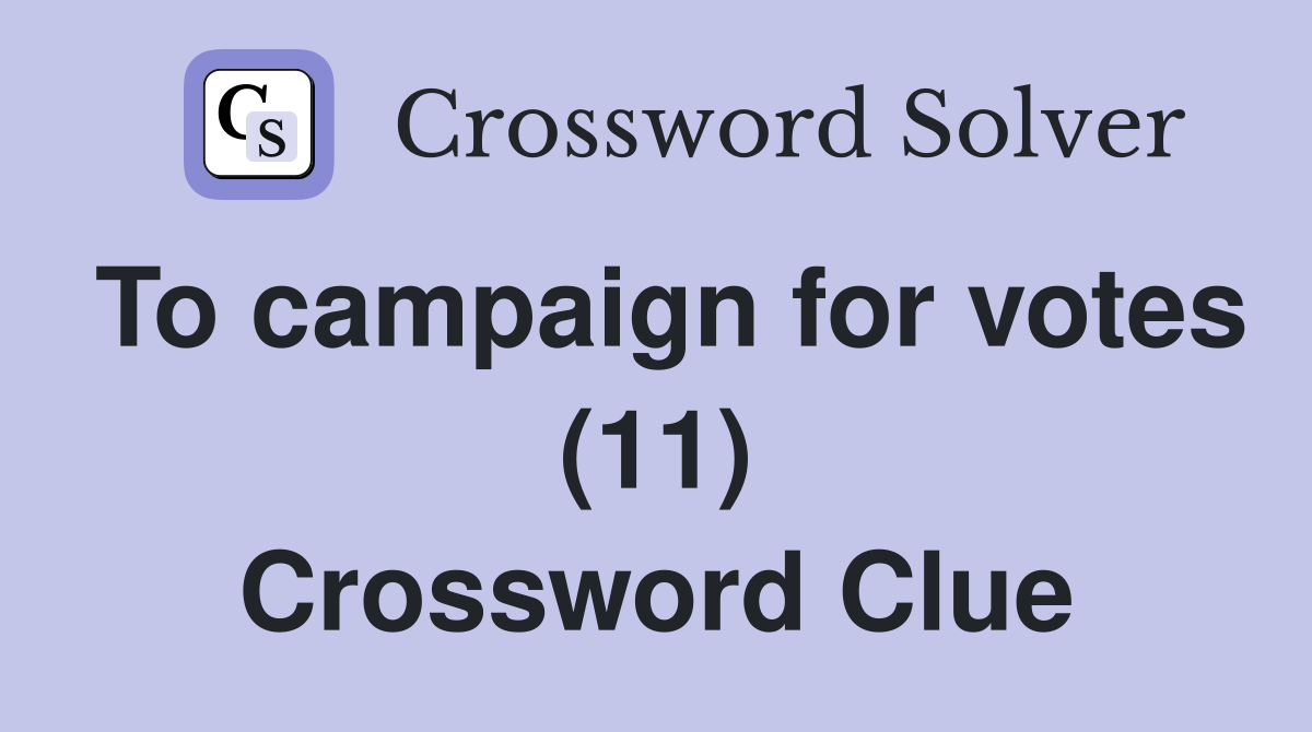 To campaign for votes (11) Crossword Clue Answers Crossword Solver