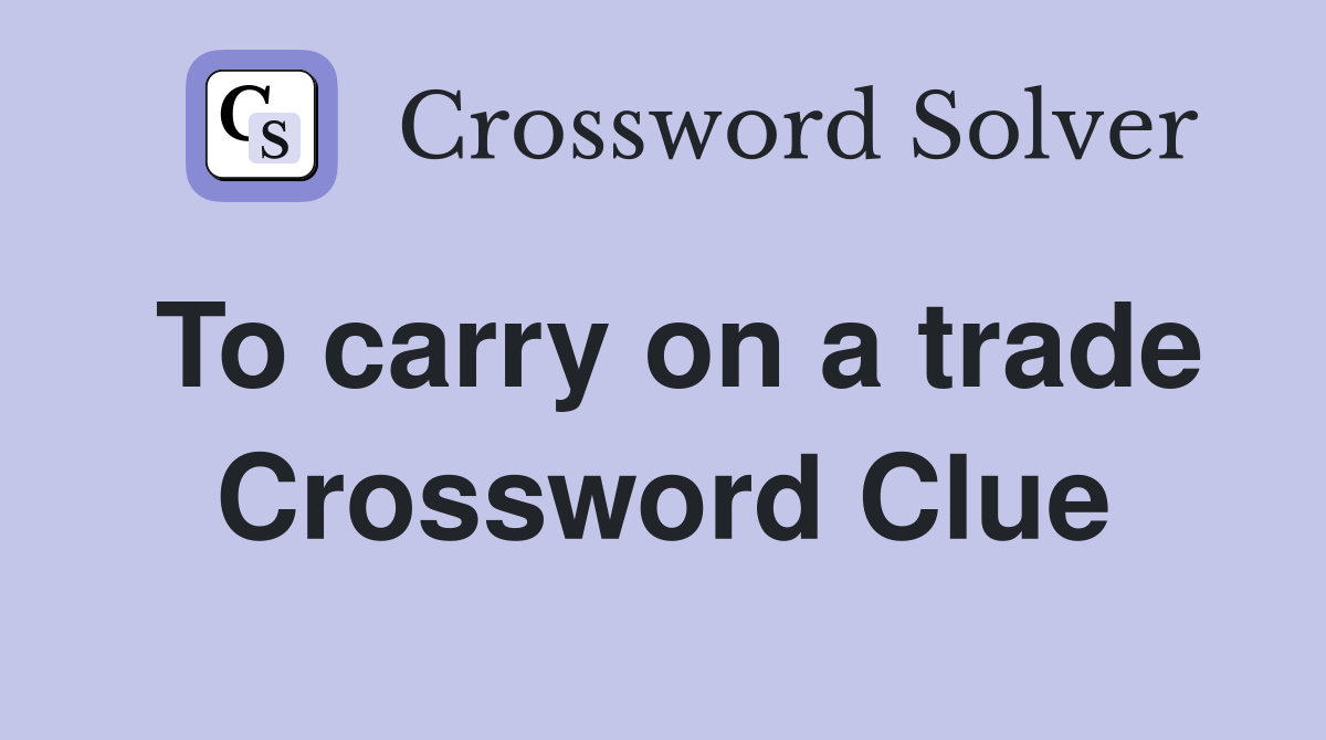To carry on a trade Crossword Clue