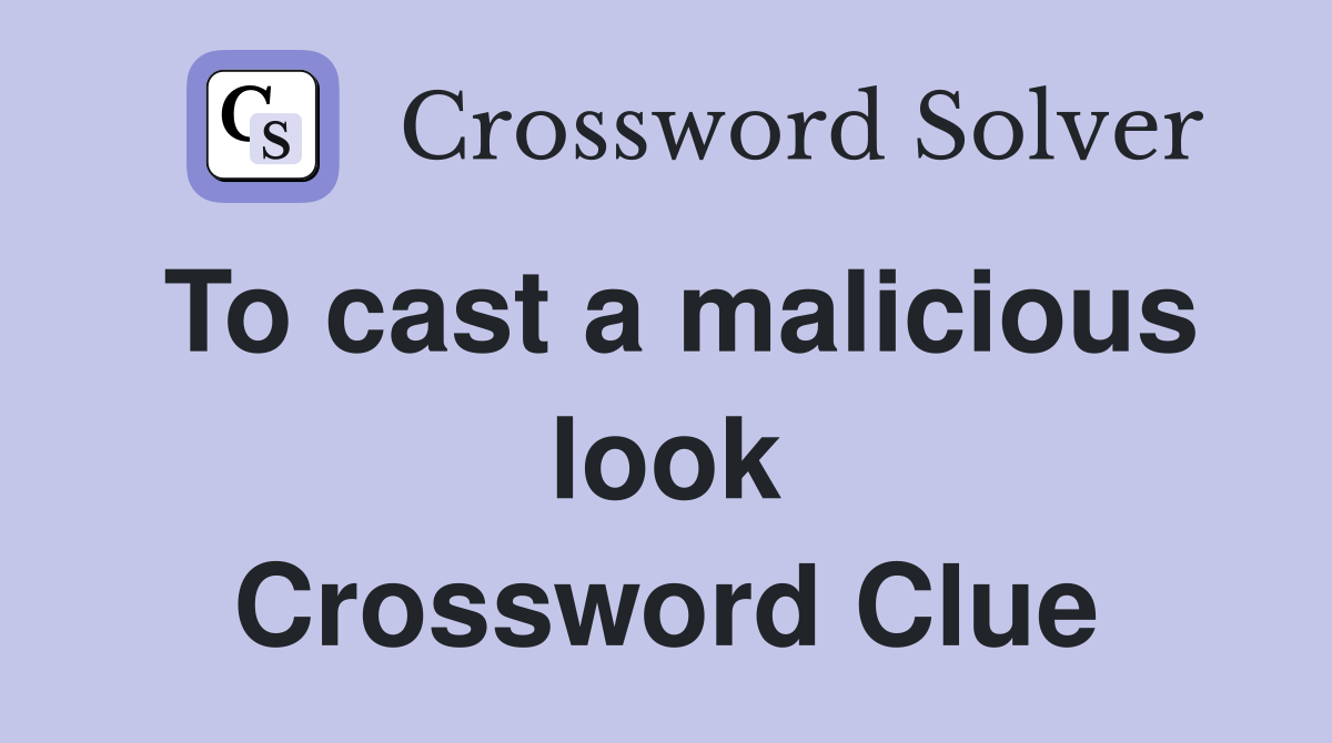 To cast a malicious look Crossword Clue