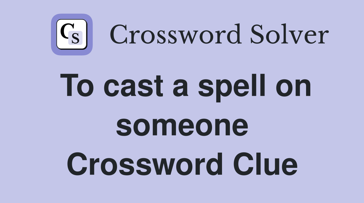To cast a spell on someone Crossword Clue
