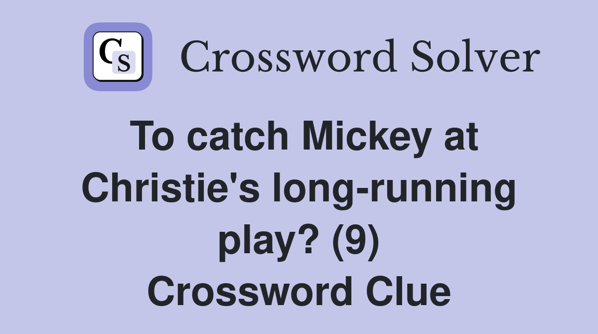 To catch Mickey at Christie's long-running play? (9) Crossword Clue