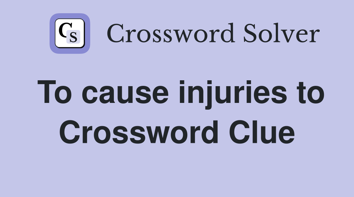 To cause injuries to Crossword Clue