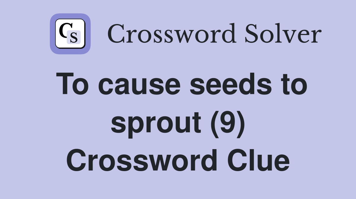 To cause seeds to sprout (9) Crossword Clue