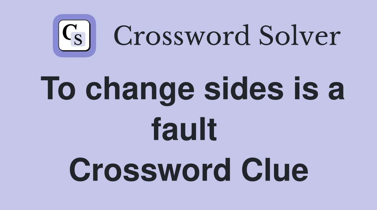 To change sides is a fault  Crossword Clue