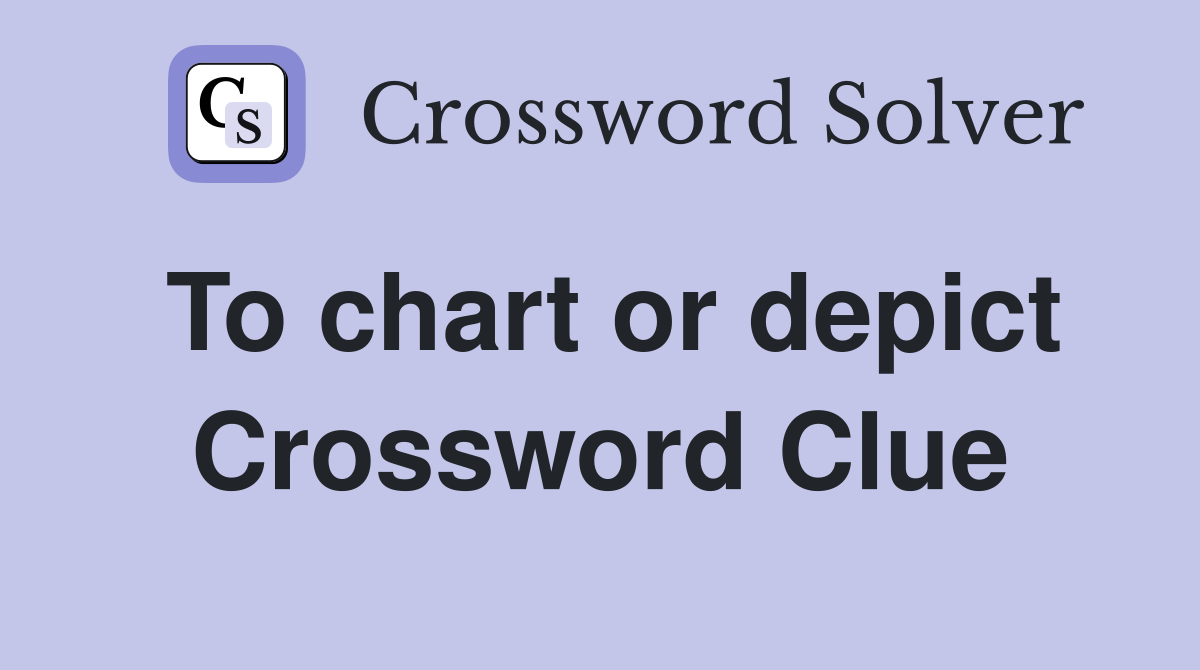 To chart or depict Crossword Clue
