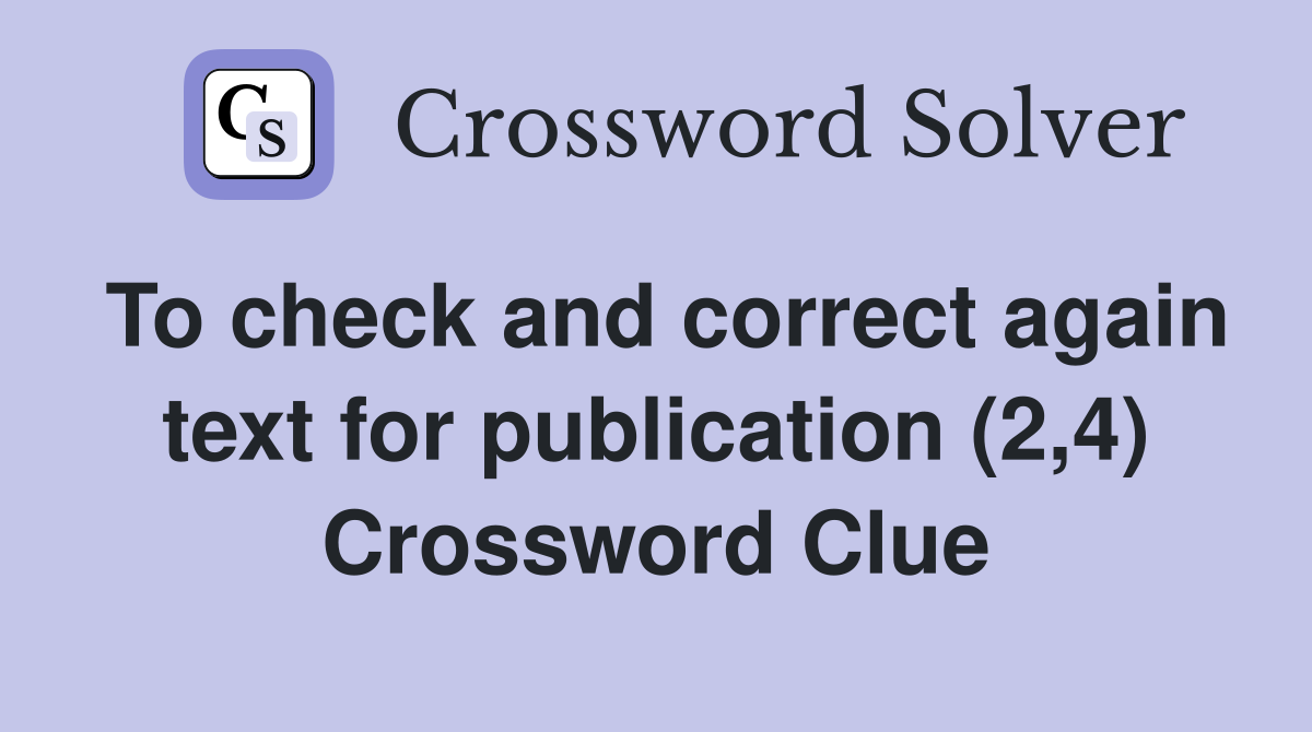 To check and correct again text for publication (2,4) Crossword Clue