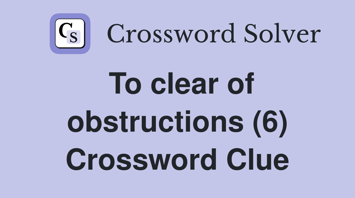 To clear of obstructions (6) Crossword Clue