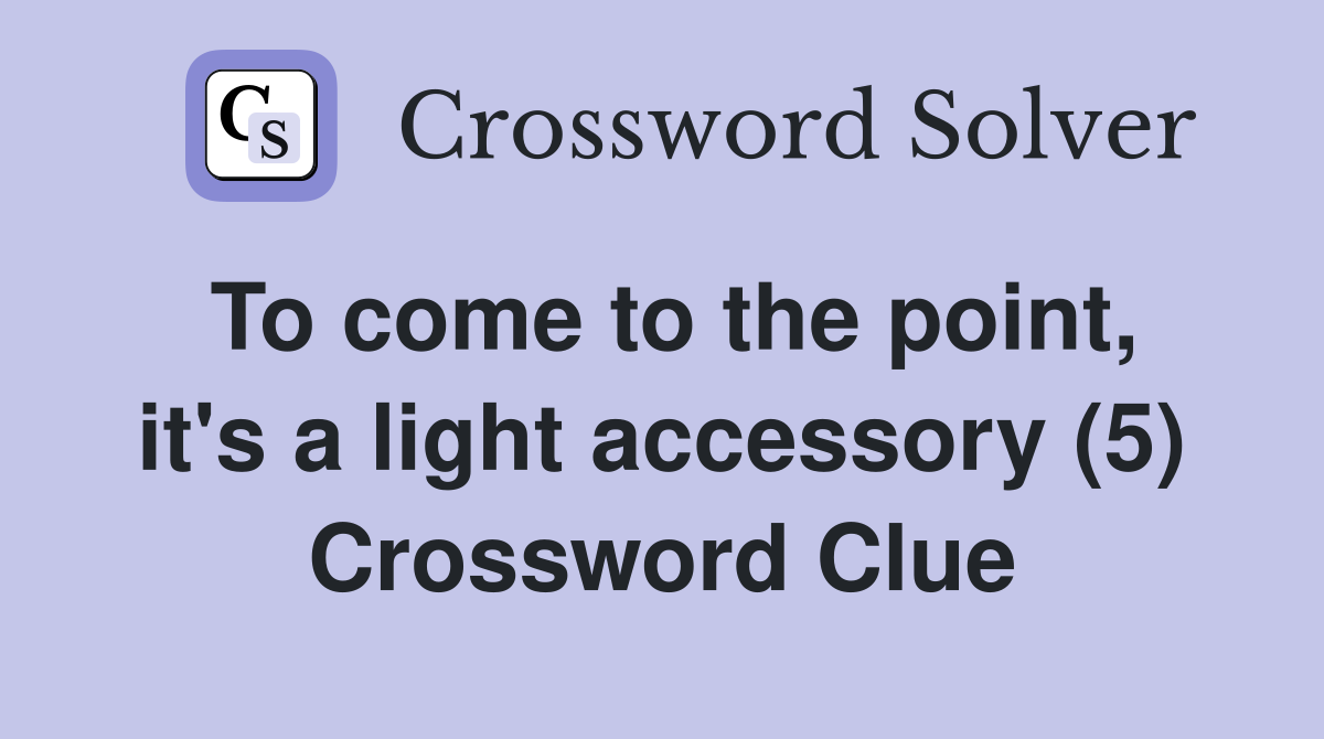 To come to the point, it's a light accessory (5) Crossword Clue
