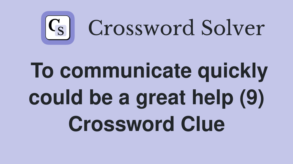 To communicate quickly could be a great help (9) Crossword Clue