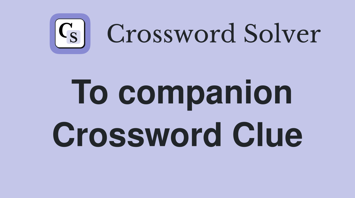 To companion Crossword Clue