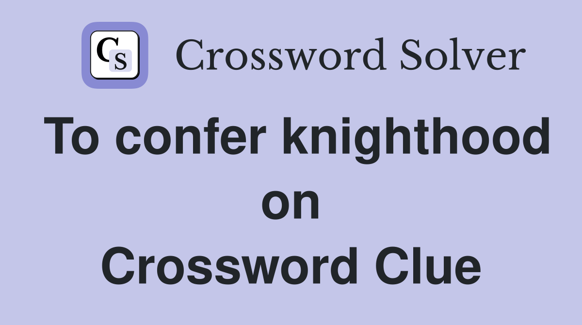 To confer knighthood on Crossword Clue