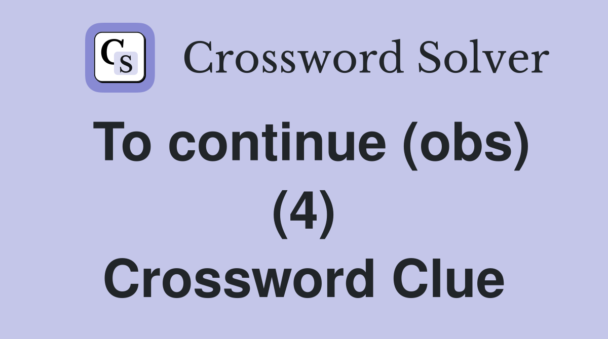 To continue (obs) (4) Crossword Clue