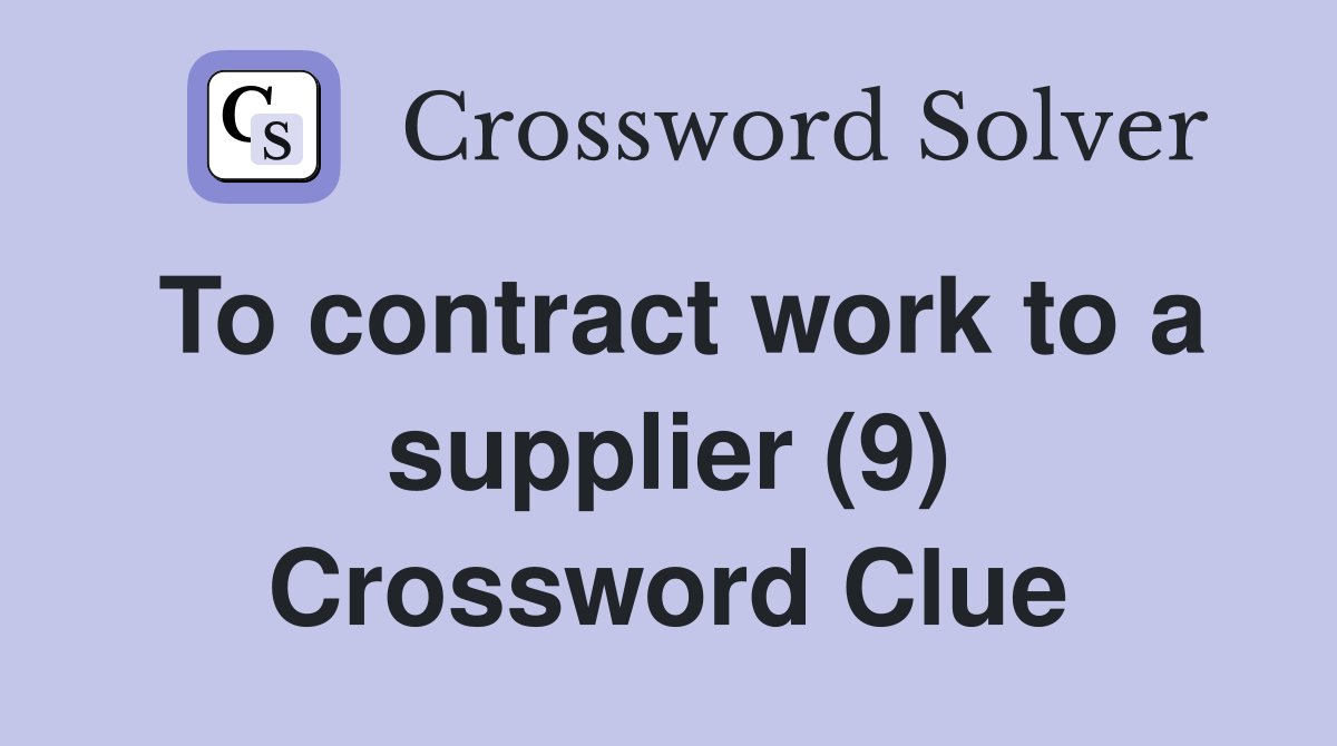 To contract work to a supplier (9) Crossword Clue
