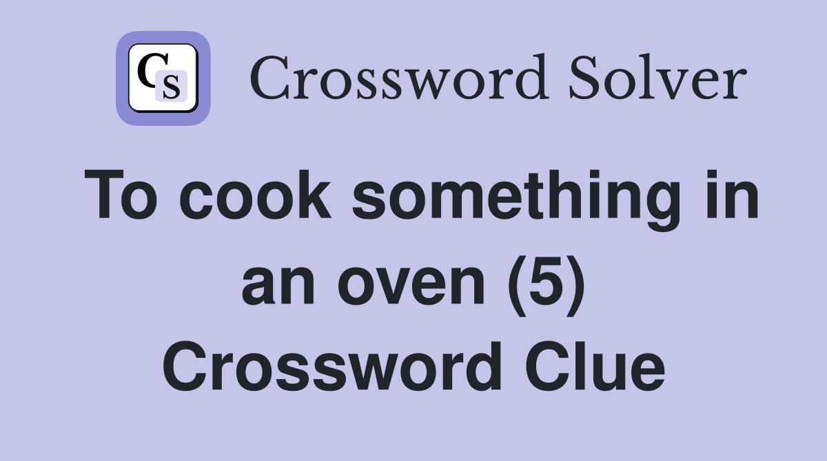 To cook something in an oven (5) Crossword Clue