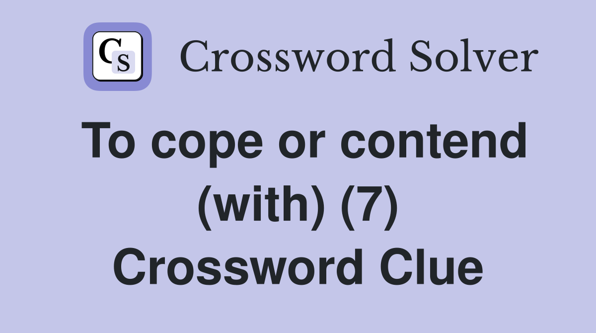 To cope or contend (with) (7) Crossword Clue