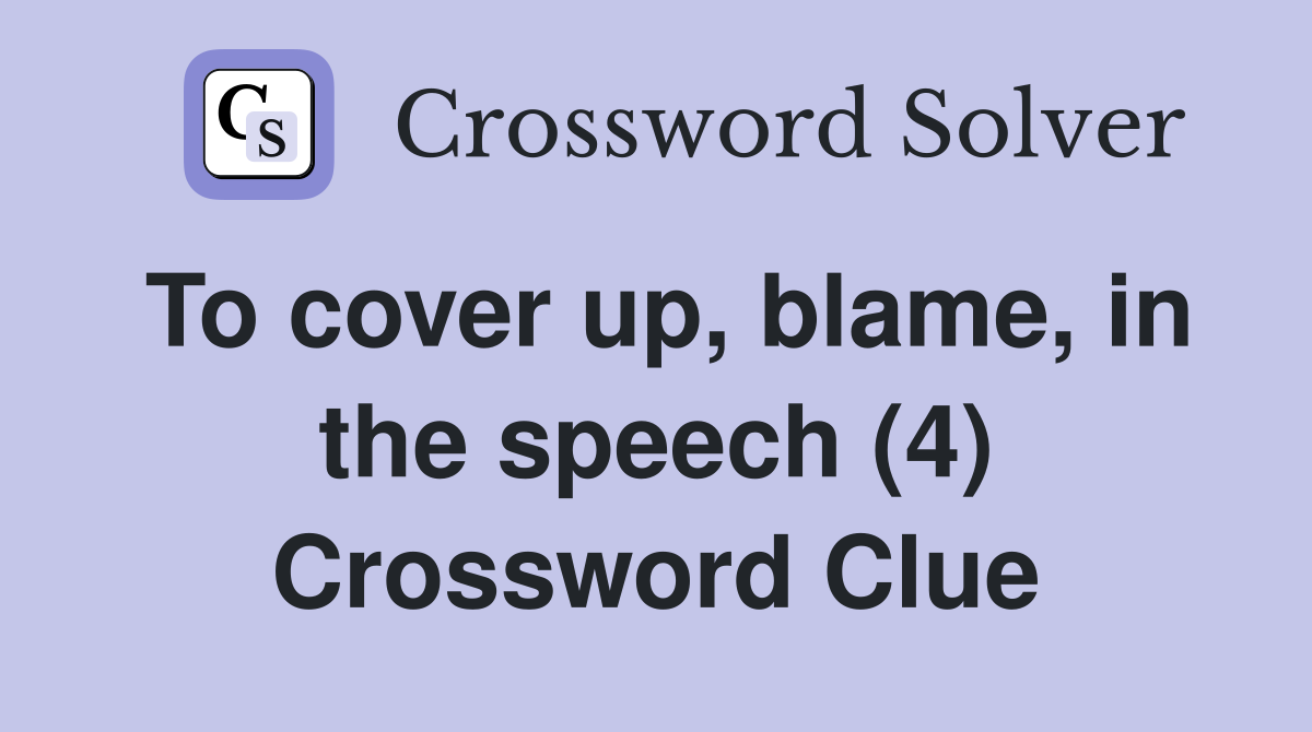 To cover up, blame, in the speech (4) Crossword Clue