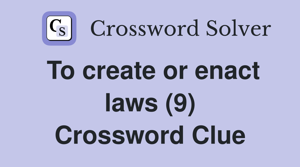To create or enact laws (9) Crossword Clue