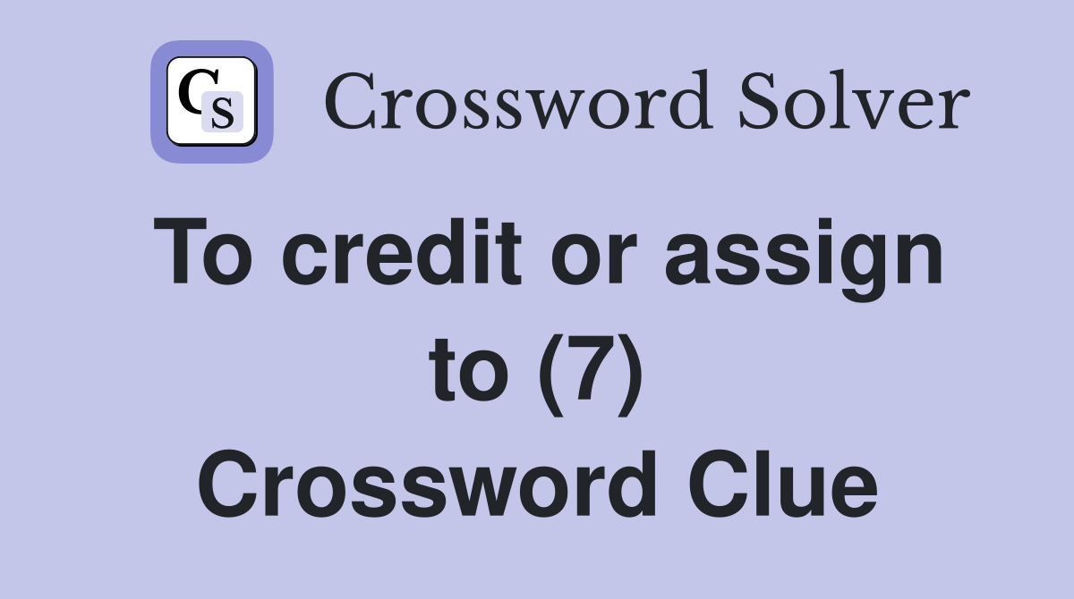 To credit or assign to (7) Crossword Clue