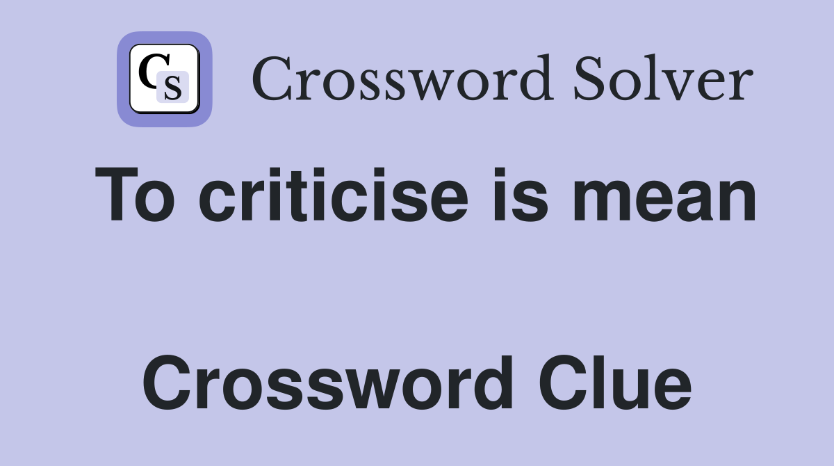 To criticise is mean  Crossword Clue