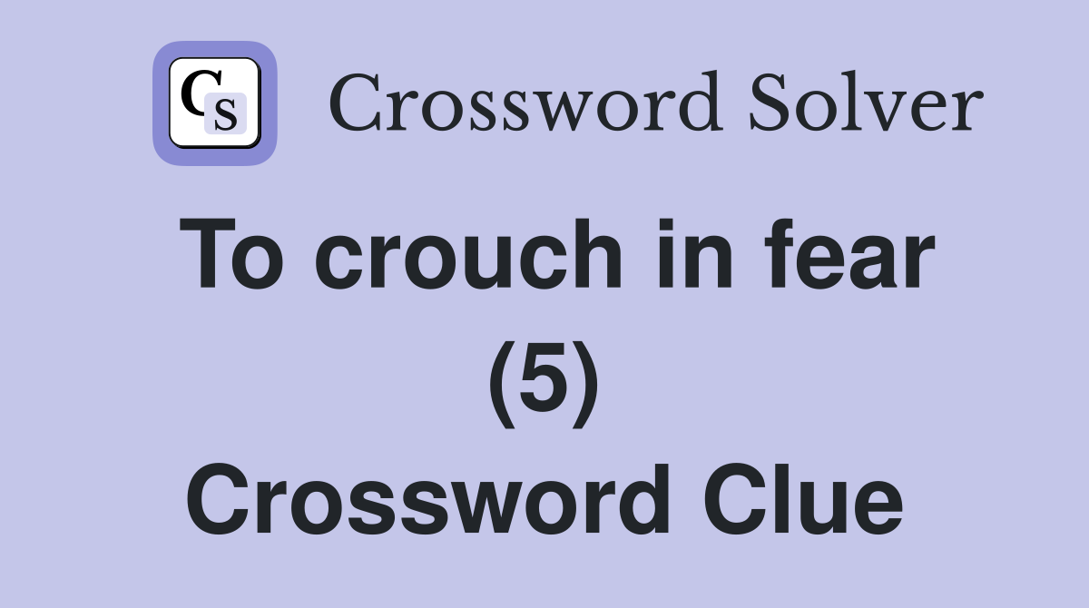 To crouch in fear (5) Crossword Clue