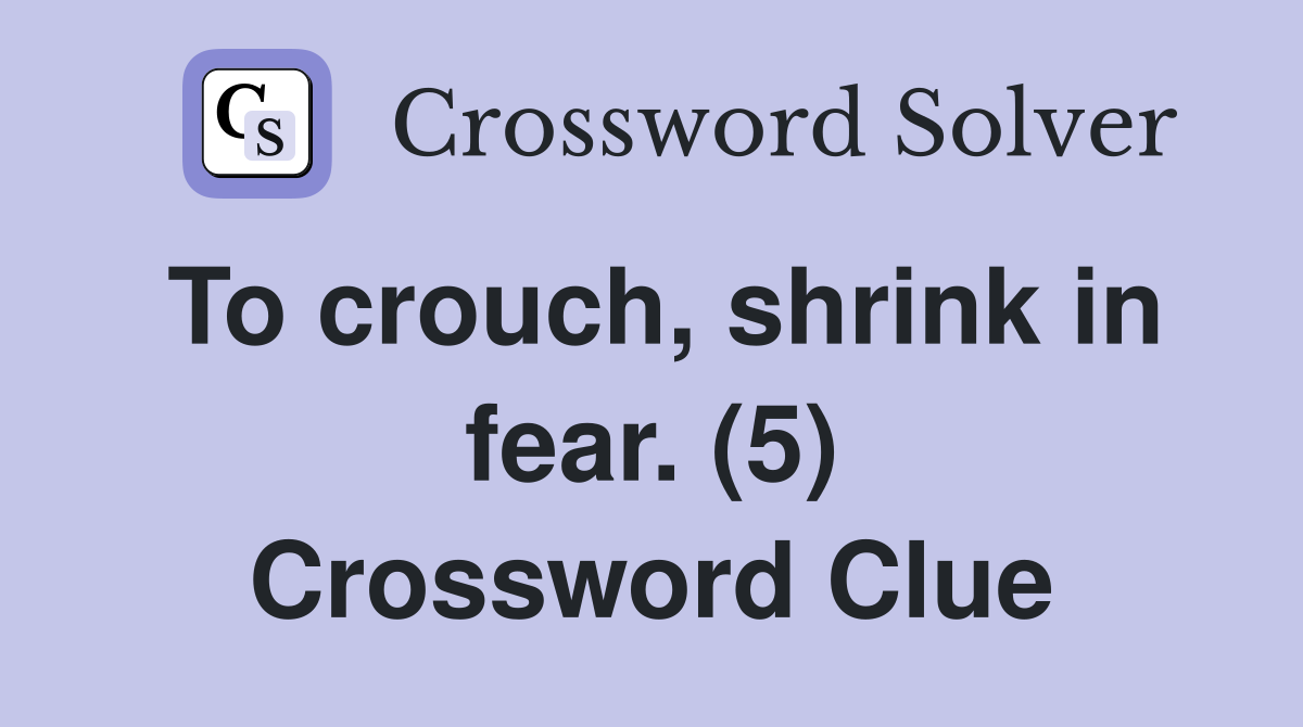 To crouch, shrink in fear. (5) Crossword Clue