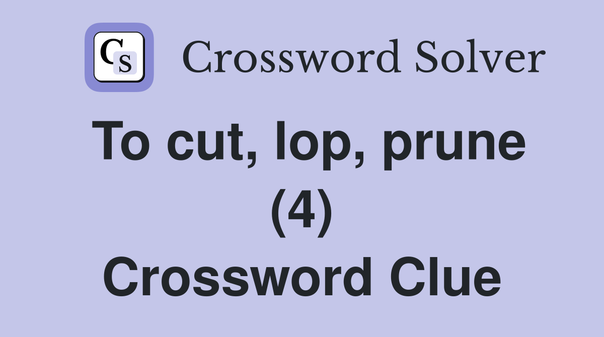 To cut, lop, prune (4) Crossword Clue
