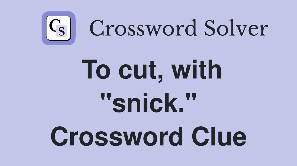 To cut, with "snick." Crossword Clue