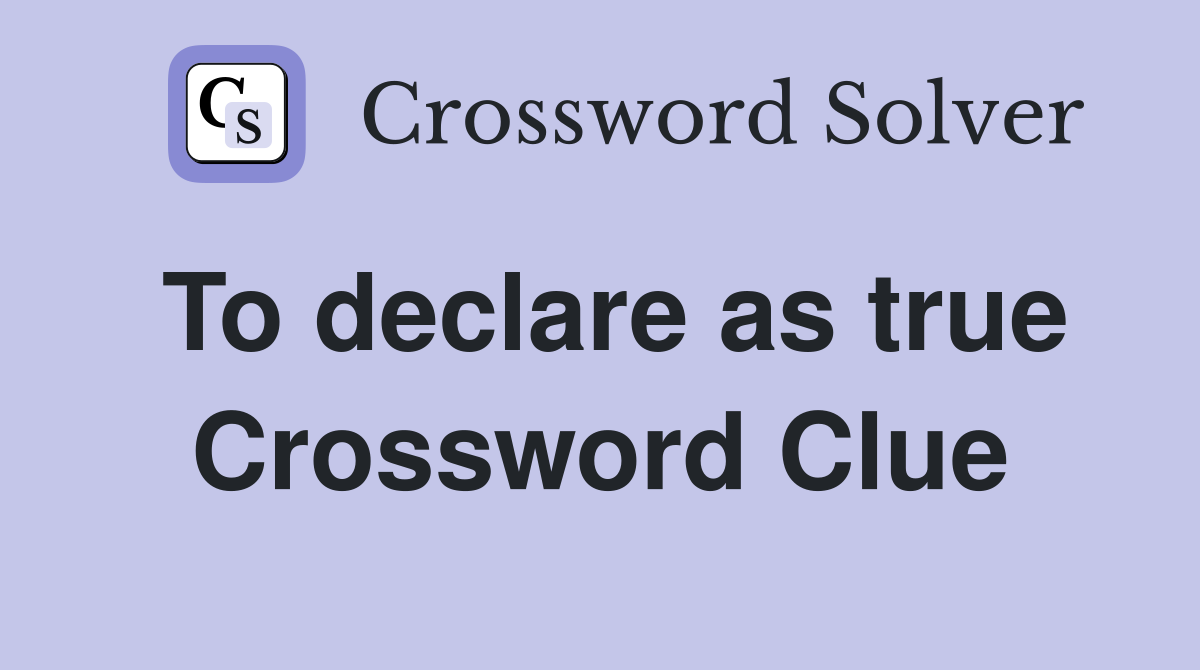 To declare as true Crossword Clue