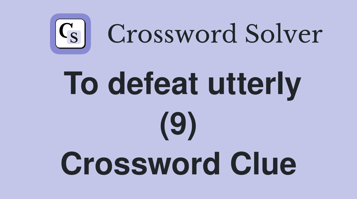 To defeat utterly (9) Crossword Clue