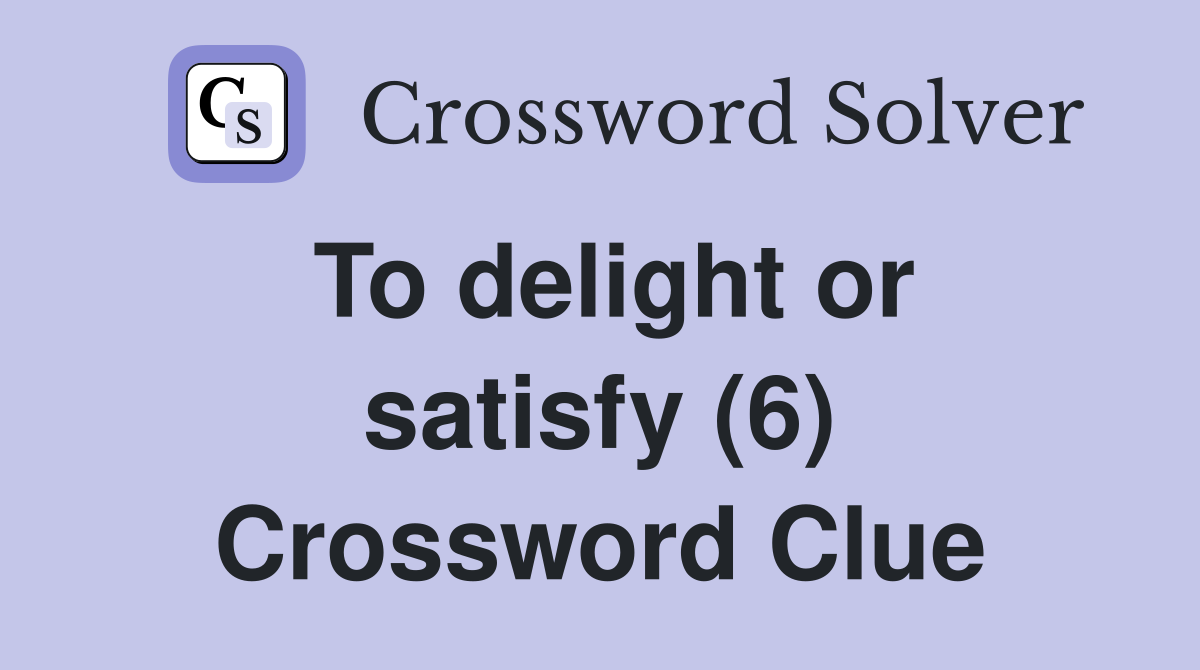 To delight or satisfy (6) Crossword Clue