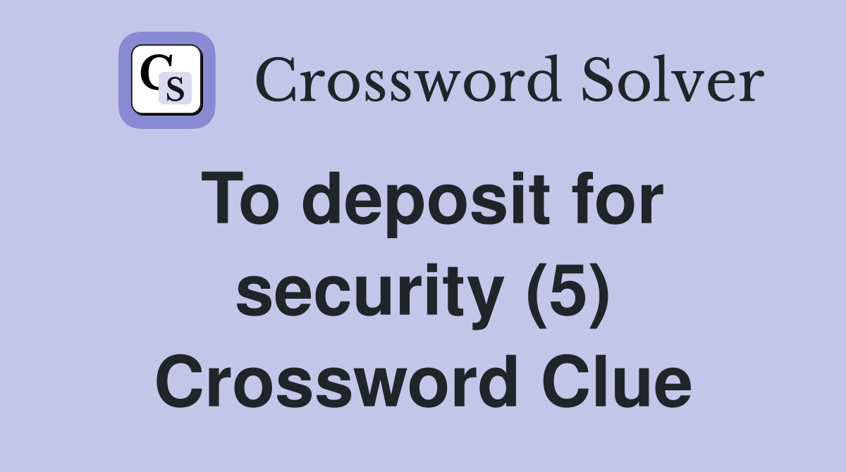 To deposit for security (5) Crossword Clue