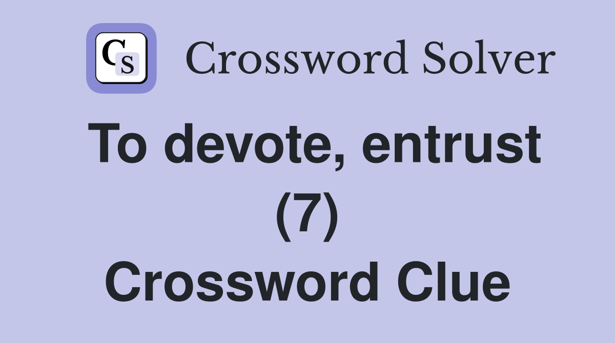 To devote, entrust (7) Crossword Clue