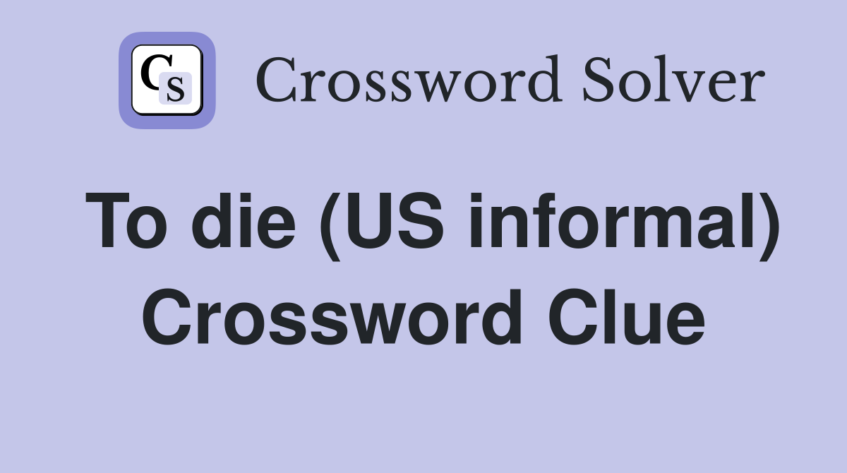 To die (US informal) Crossword Clue
