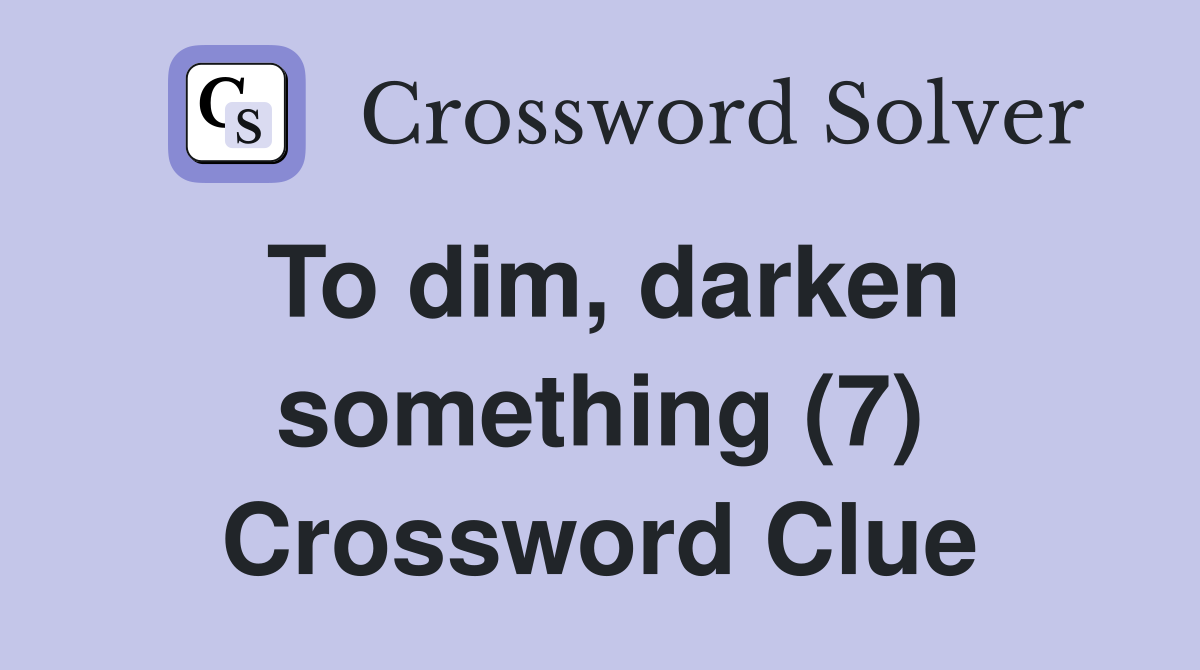 To dim, darken something (7) Crossword Clue