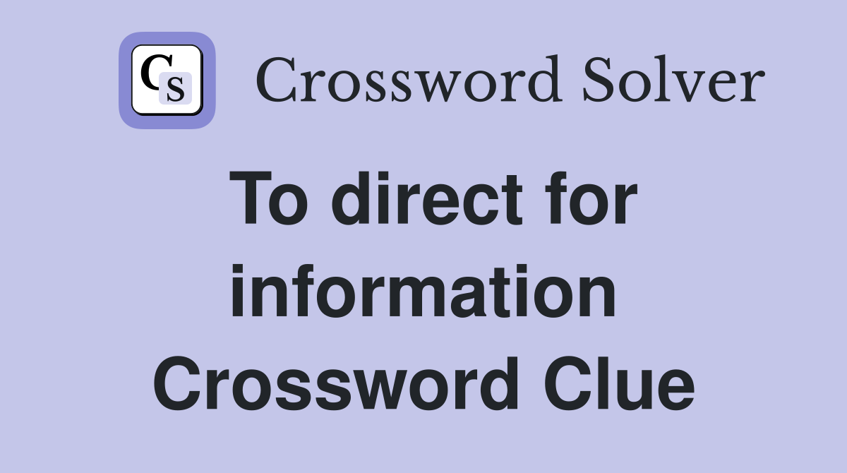 To direct for information Crossword Clue
