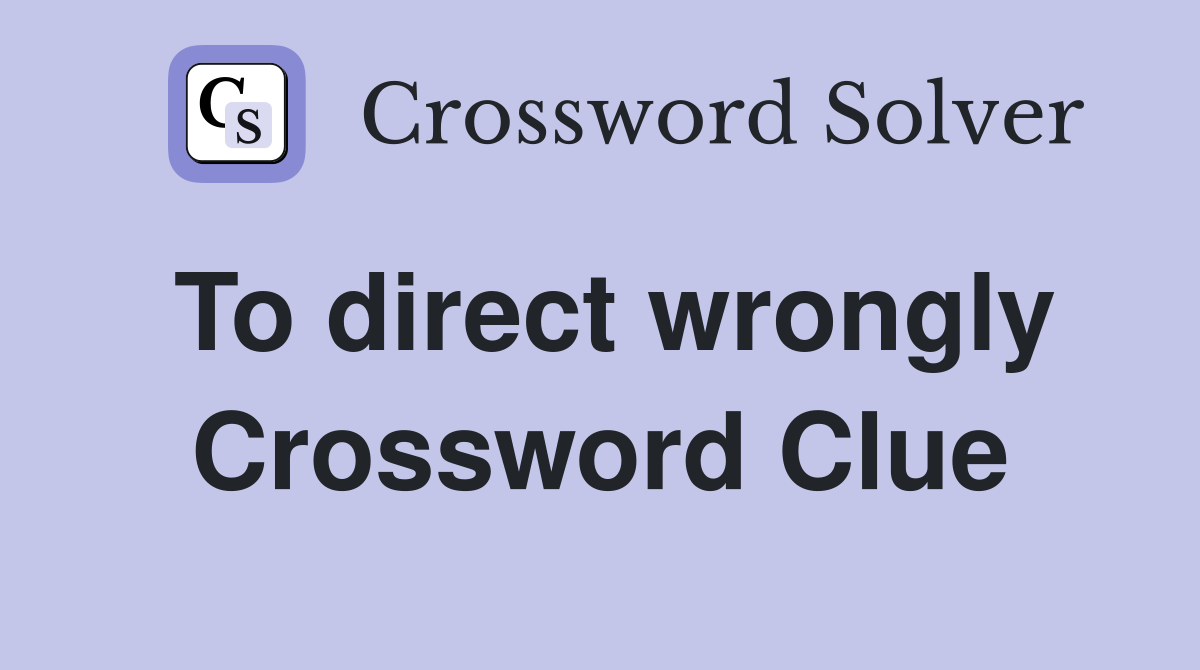 To direct wrongly Crossword Clue