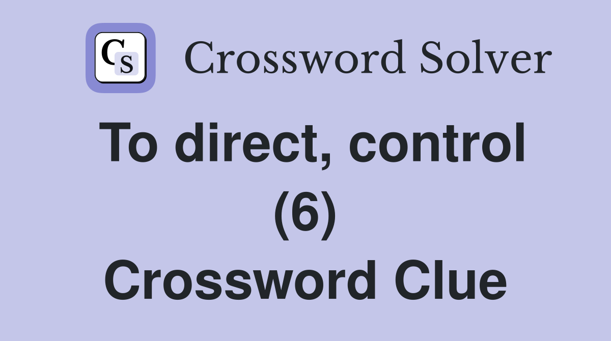 To direct, control (6) Crossword Clue