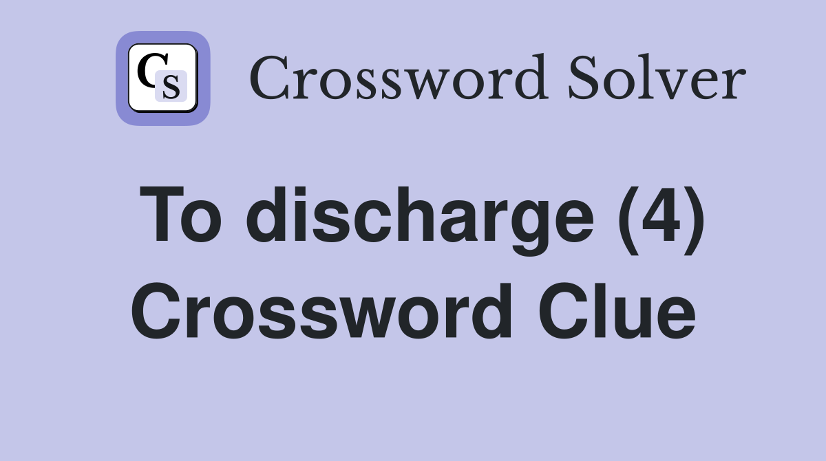 To discharge (4) Crossword Clue