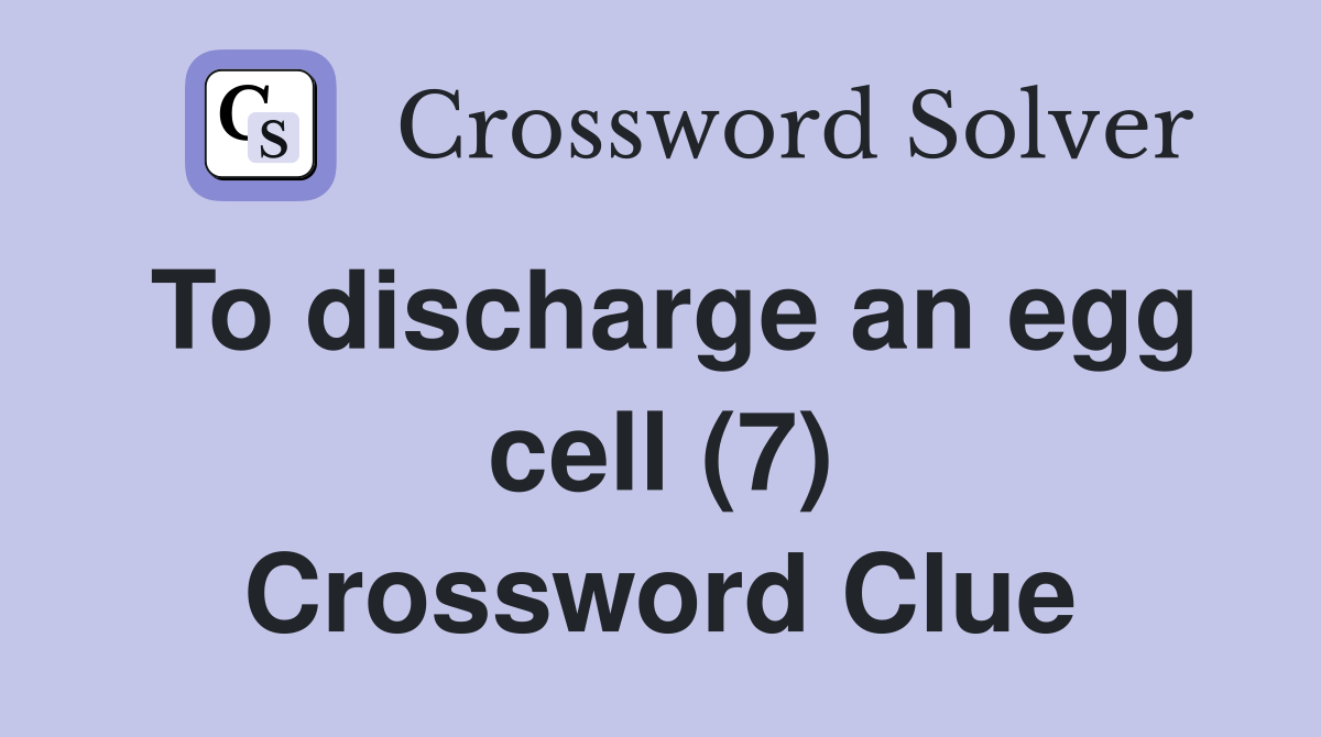 To discharge an egg cell (7) Crossword Clue