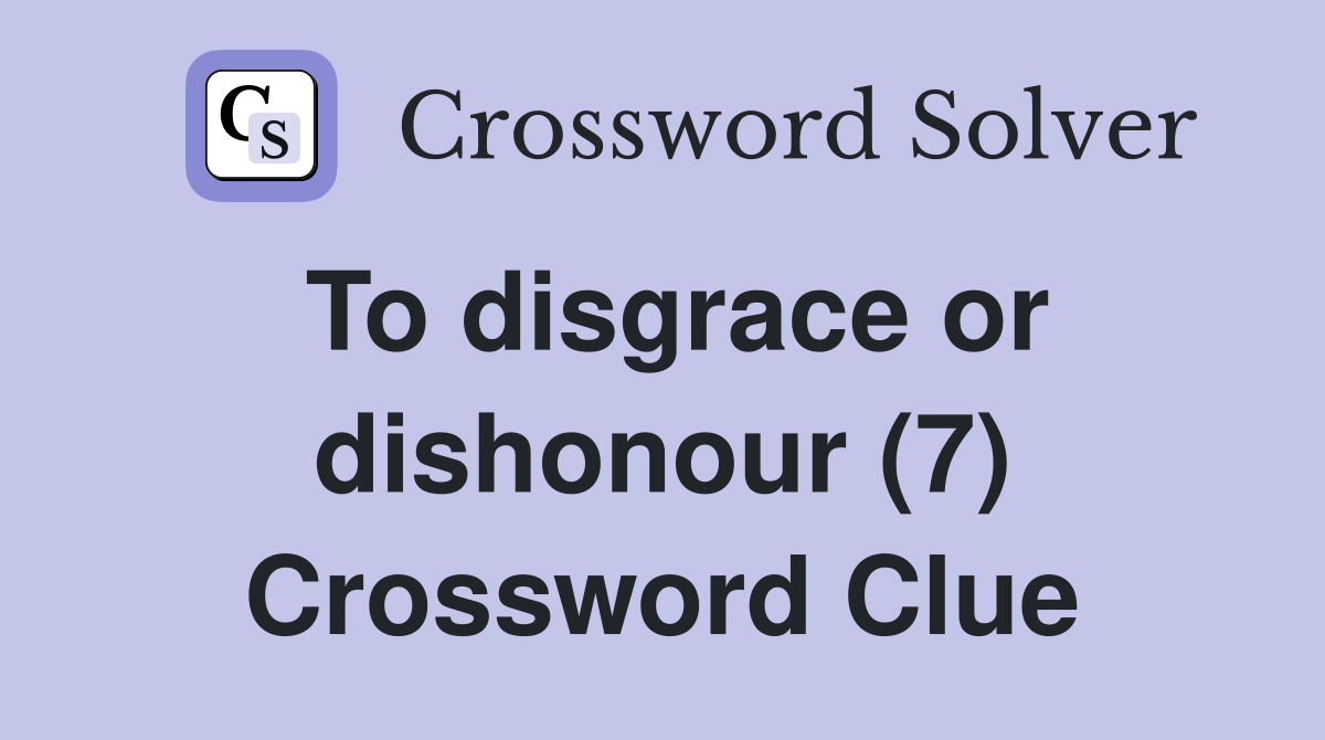 To disgrace or dishonour (7) Crossword Clue