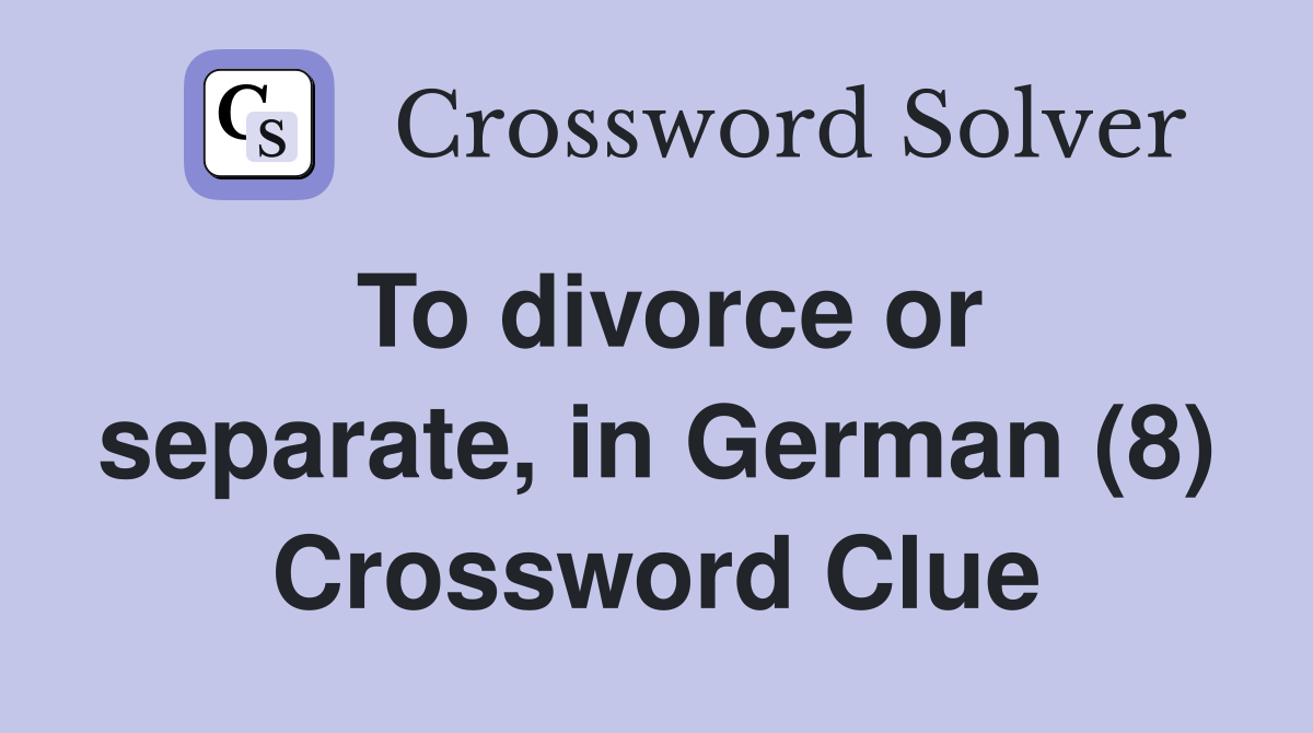 To divorce or separate, in German (8) Crossword Clue