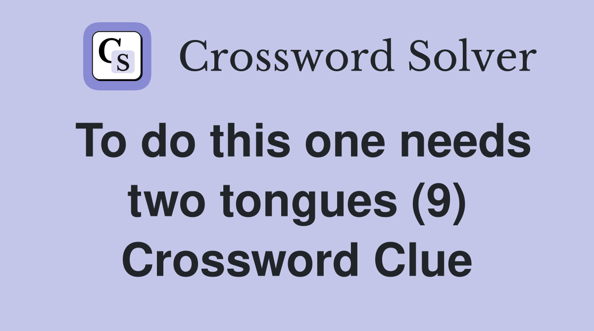 To do this one needs two tongues (9) Crossword Clue