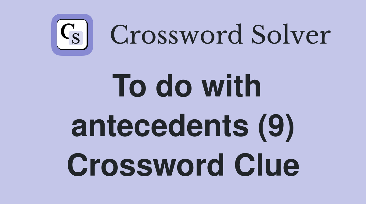 To do with antecedents (9) Crossword Clue