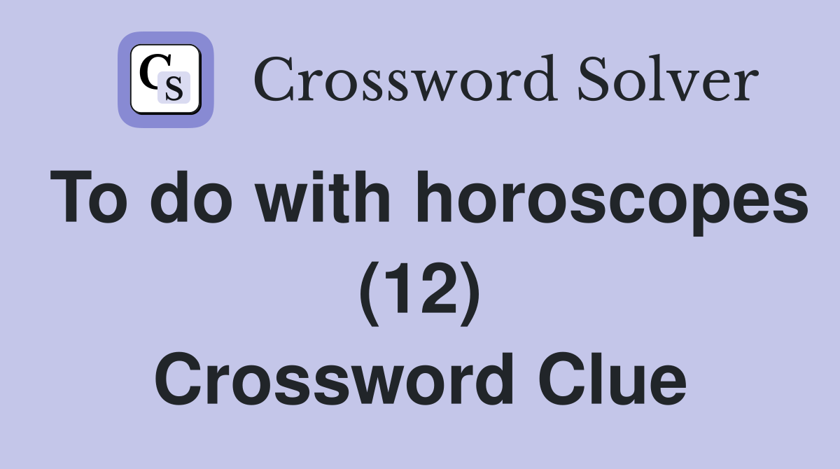 To do with horoscopes (12) Crossword Clue