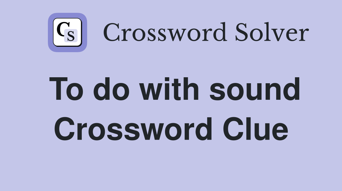 To do with sound Crossword Clue
