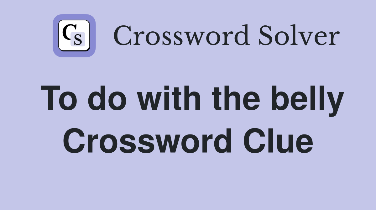 To do with the belly Crossword Clue
